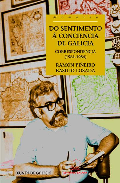DO SENTIMENTO Á CONCIENCIA DE GALICIA : CORRESPONDENCIA : 1961-1984 ENTRE RAMÓN PIÑEIRO E BASIL