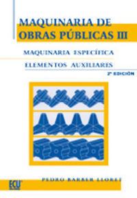 MAQUINARIA DE OBRAS PÚBLICAS III : MAQUINARIA ESPECÍFICA Y ELEMENTOS AUXILIARES