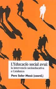 L´EDUCACIÓ SOCIAL AVUI : LA INTERVENCIÓ SOCIOEDUCATIVA A CATALUNYA