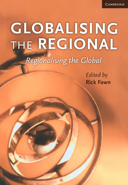 GLOBALISING THE REGIONAL, REGIONALISING THE GLOBAL