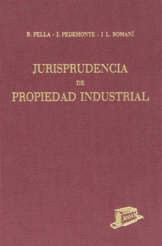JURISPRUDENCIA DE PROPIEDAD INDUSTRIAL. 1. AÑOS 1902-1961. (AUTORES: R. PELLA, J. PEDEMONTE Y J