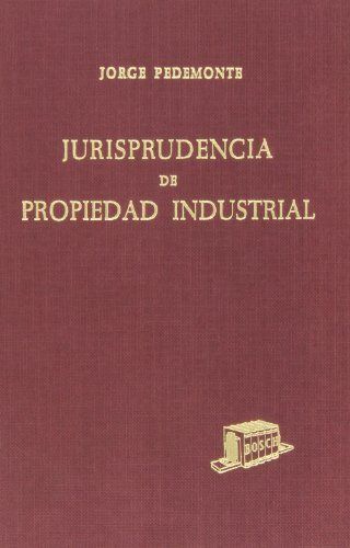 JURISPRUDENCIA DE PROPIEDAD INDUSTRIAL. 4. AÑOS 1974-1979. (AUTOR: J. PEDEMONTE)
