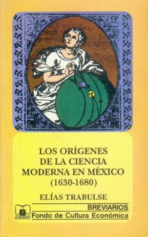 LOS ORÍGENES DE LA CIENCIA MODERNA EN MÉXICO (1630-1680)