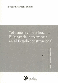 TOLERANCIA Y DERECHOS : EL LUGAR DE LA TOLERANCIA EN EL ESTADO CONSTITUCIONAL