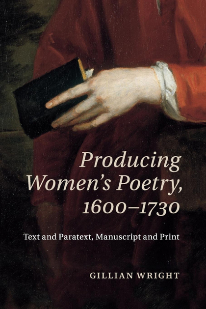 PRODUCING WOMEN'S POETRY, 1600-1730