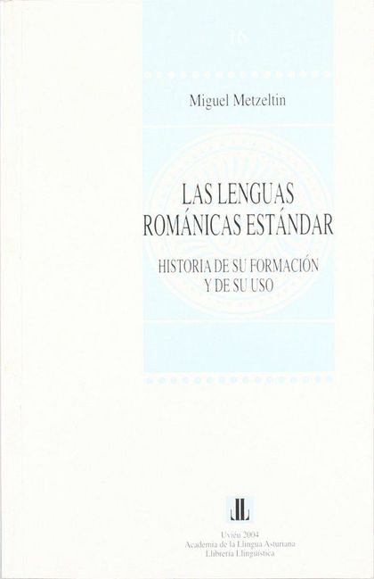 LAS LENGUAS ROMÁNICAS ESTÁNDAR : HISTORIA DE SU FORMACIÓN Y DE SU USO