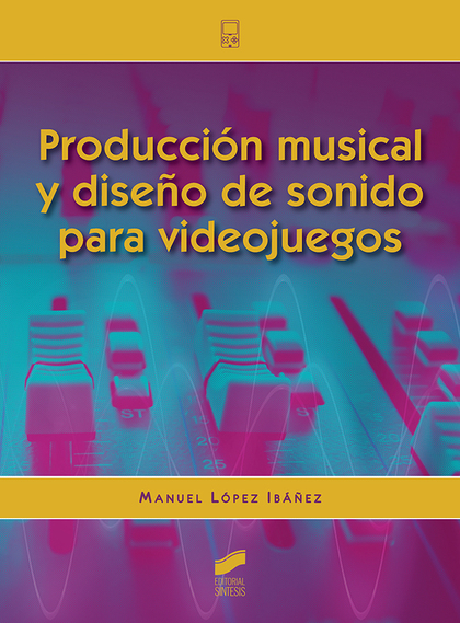 PRODUCCIÓN MUSICAL Y DISEÑO DE SONIDO PARA VIDEOJUEGOS.