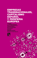 EMPRESAS TRANSNACIONALES, CAPITALISMO ESPAÑOL Y PERIFERIA EUROPEA : CAUSAS Y CONSECUENCIAS DE L