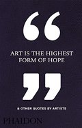 ART IS THE HIGHEST FORM OF HOPE & OTHER QUOTE