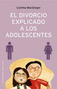 EL DIVORCIO EXPLICADO A LOS ADOLESCENTES: CÓMO AYUDAR A LOS ADOLESCENT
