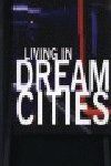 LIVING IN DREAM CITIES