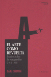 EL ARTE COMO REVUELTA : ESCRITOS SOBRE LAS VANGUARDIAS (1912-1933)