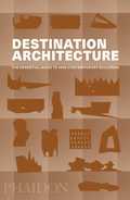 DESTINATION ARCHITECTURE, THE ESSENTIAL GUIDE TO 1000 CONTEMPORARY BUILDINGS.