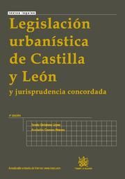 LEGISLACIÓN URBANÍSTICA DE CASTILLA Y LEÓN : Y JURISPRUDENCIA CONCORDADA