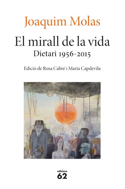 EL MIRALL DE LA VIDA. DIETARI 1956-2015. EDICIÓ DE ROSA CABRÉ I MARIA CAPDEVILA
