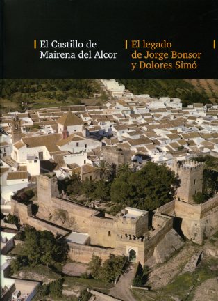 CASTILLO DE MAIRENA DEL ALCOR : EL LEGADO DE JORGE BONSOR Y DOLORES SIMÓ