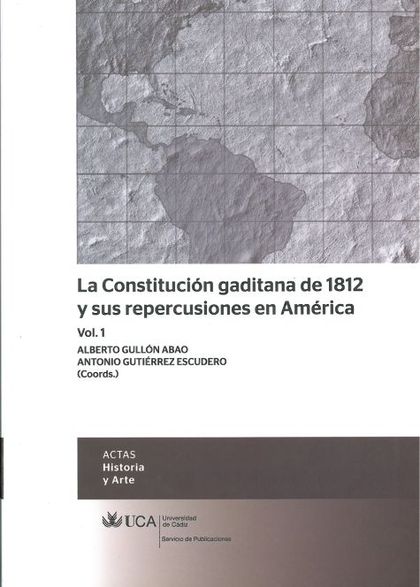 LA CONSTITUCIÓN GADITANA DE 1812 Y SUS REPERCUSIONES EN AMÉRICA, VOL. 1
