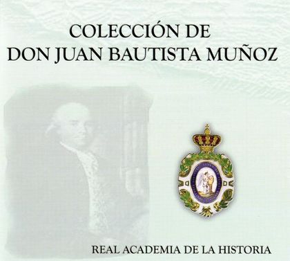 COLECCIÓN DOCUMENTAL DE DON JUAN BAUTISTA MUÑOZ : BASE DE DATOS Y DIGITALIZACIONES DE TODOS LOS