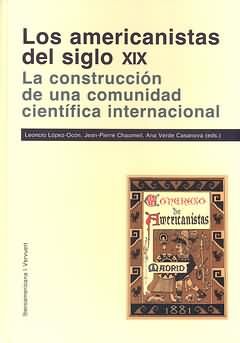 LOS AMERICANISTAS DEL SIGLO XIX : LA CONSTRUCCIÓN DE UNA COMUNIDAD CIENTÍFICA INTERNACIONAL