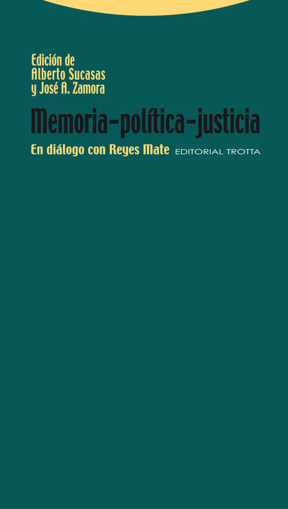 MEMORIA-POLÍTICA-JUSTICIA : EN DIÁLOGO CON REYES MATE