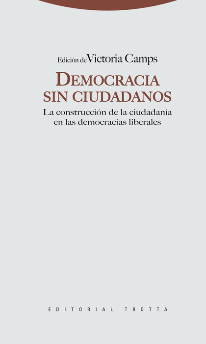 DEMOCRACIA SIN CIUDADANOS : LA CONSTRUCCIÓN DE LA CIUDADANÍA EN LAS DEMOCRACIAS LIBERALES