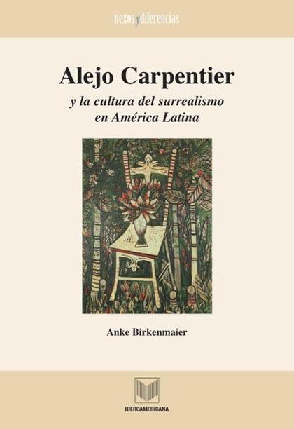 ALEJO CARPENTIER Y LA CULTURA DEL SURREALISMO EN AMÉRICA LATINA