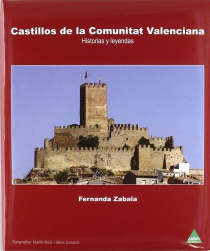 CASTILLOS DE LA COMUNITAT VALENCIANA : HISTORIAS Y LEYENDAS