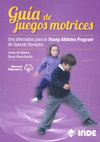 GUÍA DE JUEGOS MOTRICES : UNA ALTERNATIVA PARA EL YOUNG ATHLETES PROGRAM DE SPECIAL OLYMPICS