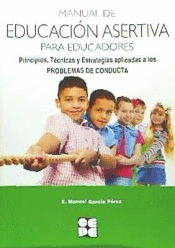 MANUAL DE EDUCACIÓN ASERTIVA PARA EDUCADORES. PRINCIPIOS, TÉCNICAS Y ESTRATEGIAS