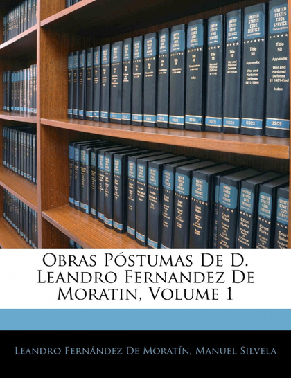 OBRAS PÓSTUMAS DE D. LEANDRO FERNANDEZ DE MORATIN, VOLUME 1
