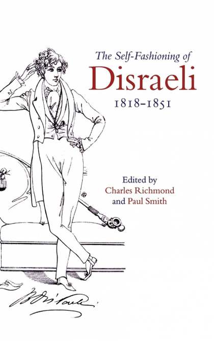 THE SELF-FASHIONING OF DISRAELI, 1818-1851