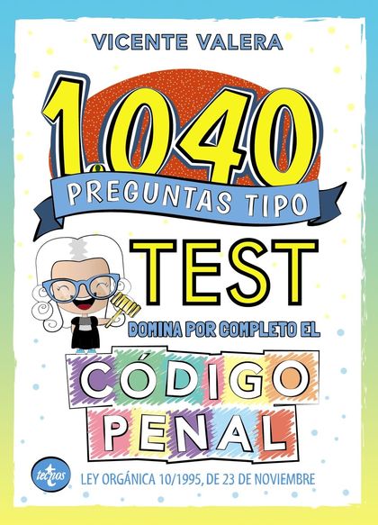 1040 PREGUNTAS TIPO TEST. CÓDIGO PENAL.