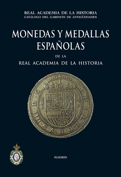 MONEDAS Y MEDALLAS ESPAÑOLAS DE LA REAL ACADEMIA DE LA HISTORIA