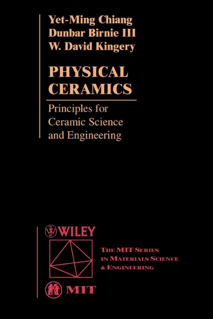 PHYSICAL CERAMICS. PRINCIPLES FOR CERAMIC SCIENCE AND ENGINEERING