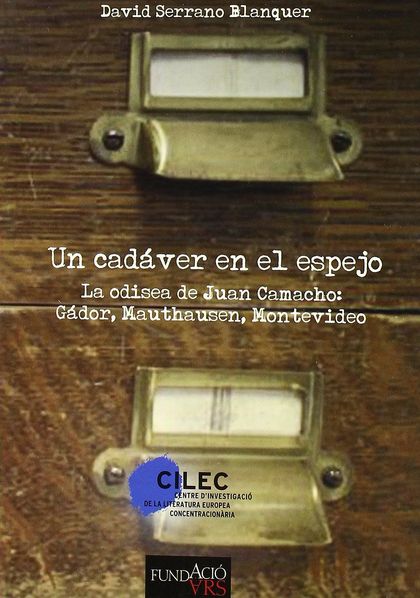 UN CADÁVER EN EL ESPEJO : LA ODISEA DE JUAN CAMACHO : GÁDOR, MAUTHAUSEN, MONTEVIDEO