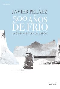 500 AÑOS DE FRÍO. LA GRAN AVENTURA DEL ÁRTICO